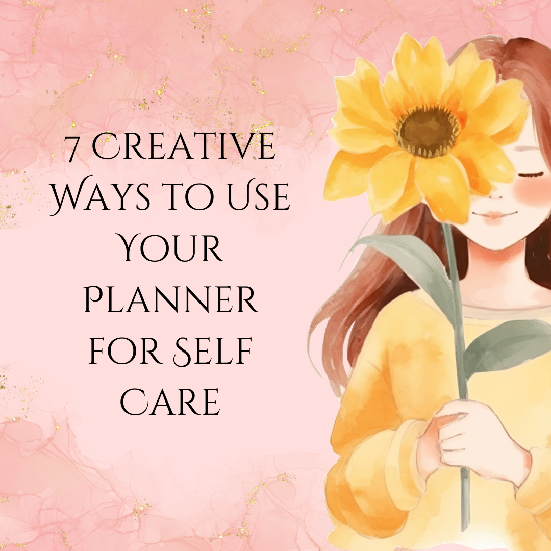 7 Creative Ways to Use Your Planner for Self-Care