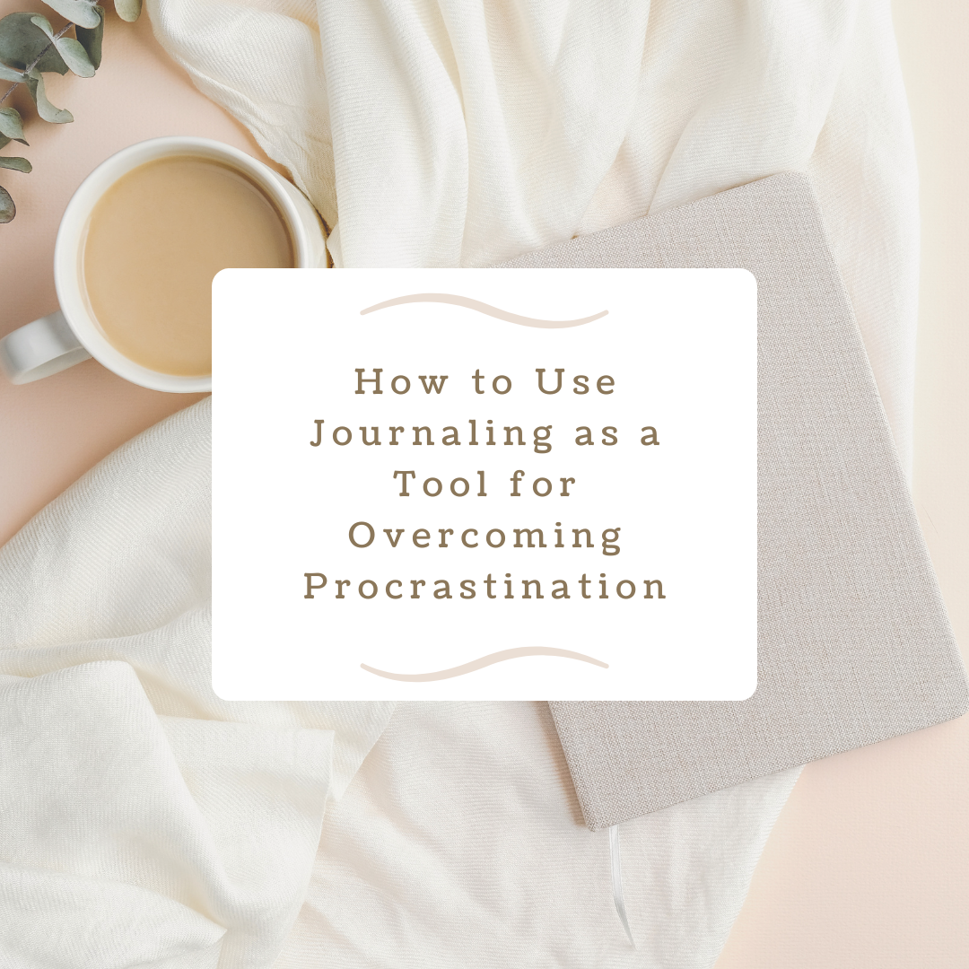 How to Use Journaling as a Tool for Overcoming Procrastination