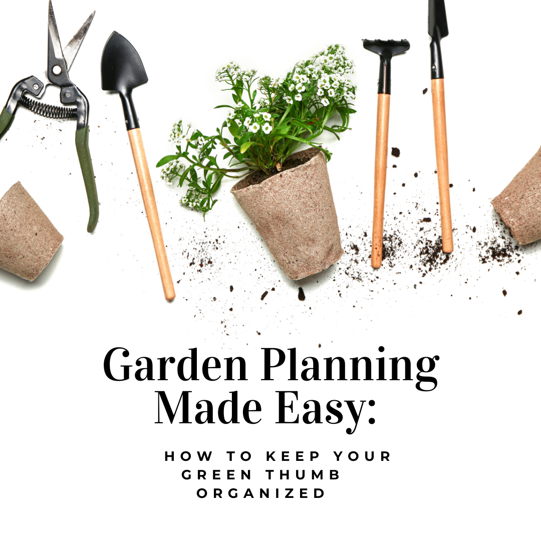 Garden Planning Made Easy: How to Keep Your Green Thumb Organized