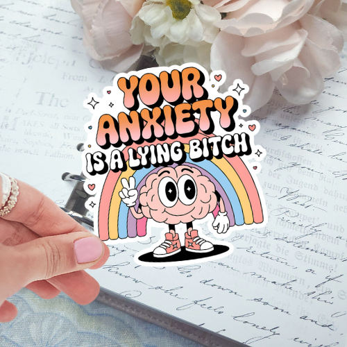 Die Cut - Your Anxiety is a Lying Bitch