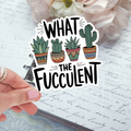 Die Cut - What the Fucculent