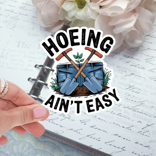 Die Cut - Hoeing Aint Easy