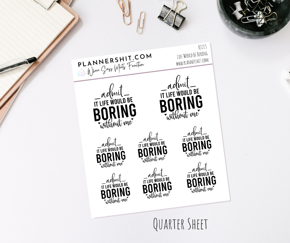 Quarter Sheet Planner Stickers - Life Would Be Boring
