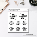 Quarter Sheet Planner Stickers - Can I Go Home Now