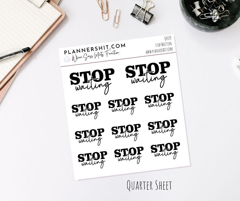Quarter Sheet Planner Stickers - Stop Waiting